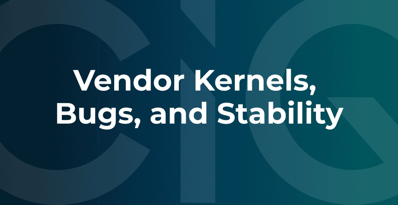 Vendor kernels, bugs and stability